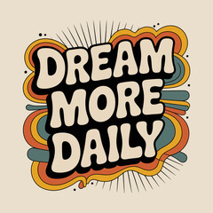 Dream more daily retro psychedelic graphic typography design vibrant colors positive motivation inspirational quote vector