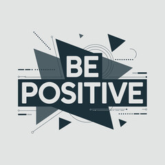 Motivational "be positive" typography graphic with geometric shapes and abstract elements for inspirational design and messages vector
