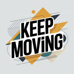 Motivational phrase keep moving in bold black typography surrounded by dynamic abstract geometric shapes and lines for positive impact vector