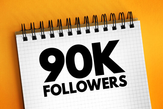90K Followers - reaching 90,000 followers on a social media platform or other online platform, text concept on notepad - Powered by Adobe