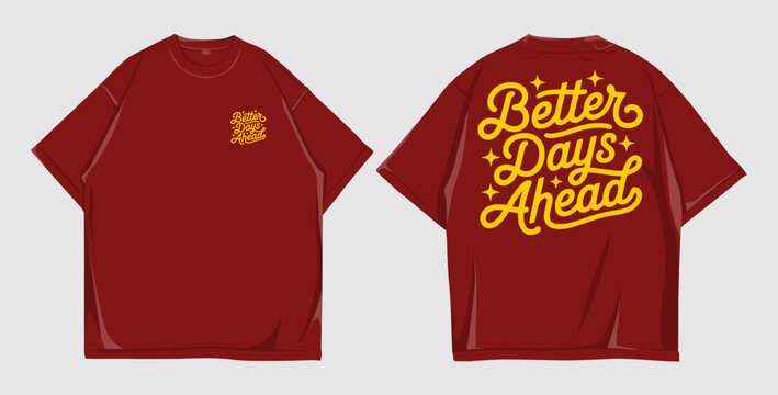 Better Days Ahead T-shirt Design. Inspirational Hand Lettering Typography on Black, white, and maroon Shirt Vector Mockup for Apparel and Streetwear Branding