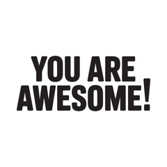 Bold black text you are awesome message on white background