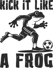 Kick it Like a Frog, Soccer Playing Frog Vector Design.