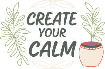 Create Your Calm: Inspirational Typography with Botanical Elements and Potted Plant