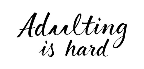 Adulting Is Hard handwritten inscription in black ink