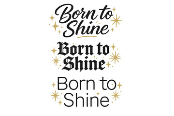 Obraz premium Born to Shine. Born to Shine. Create a calligraphy lettering illustration of the phrase: Born to Shine. Render