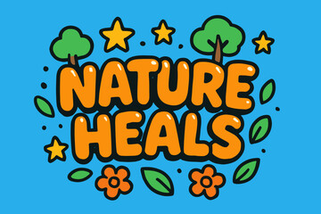 Nature Heals Imagery. Nature Heals. playful cartoon bubble lettering, rounded glossy shapes, thick colorful