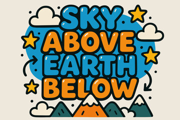 Obraz premium Playful Sky and Earth. Sky Above Earth Below. playful cartoon bubble lettering, rounded glossy shapes, thick