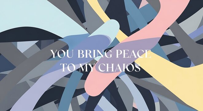 Abstract Art with Inspirational Quote You Bring Peace to My Chaos.