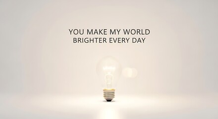Inspirational Light Bulb Quote - You Make My World Brighter.