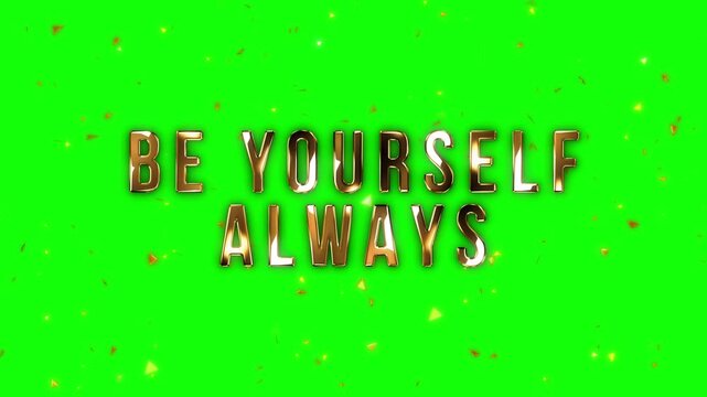 Be Yourself Always - Inspirational Quote on Green Screen with Glitter Overlay.