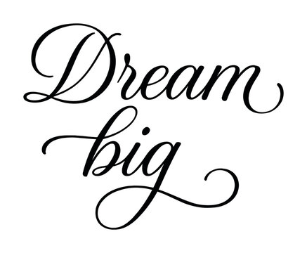 Elegant script calligraphy: dream big inspirational quote - Powered by Adobe