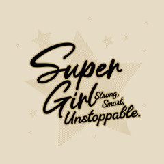Super Girl Strong Smart Unstoppable Motivational Typography Illustration