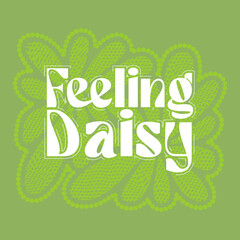 Feeling Daisy Typography Floral Design
