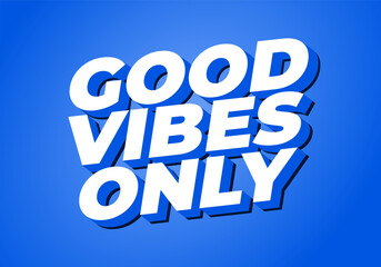 Good vibes only. Bold 3D text design with bright blue background for motivational poster and social media artwork