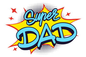 Super dad message in sound speech bubble in pop art style. Sound bubble speech word cartoon
