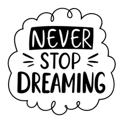 Doodle Text Never Stop Dreaming. Vector illustration of Hand-Drawn Motivational Lettering  for design templates, fashion prints, greeting cards.