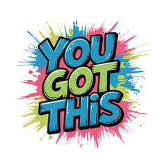 Fototapeta premium You Got This Motivational Phrase with Colorful Splatter