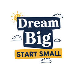 Dream Big Start Small Motivational Quote with Sun and Clouds