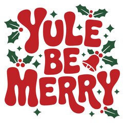 YULE BE MERRY retro Christmas holiday text design with holly, berries, bell, and stars on a white background.