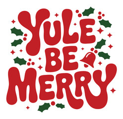 Festive Yule Be Merry graphic with red text, holly, and a bell, evoking a holiday spirit.