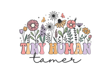  'Tiny Human Tamer' Funny quote with retro wildflowers. Sarcastic design for a mom or teacher Sublimation Design