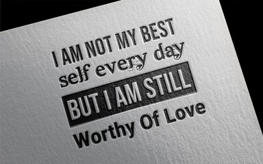 Motivational Quote: I Am Not My Best Self Every Day, Yet Worthy Of Love