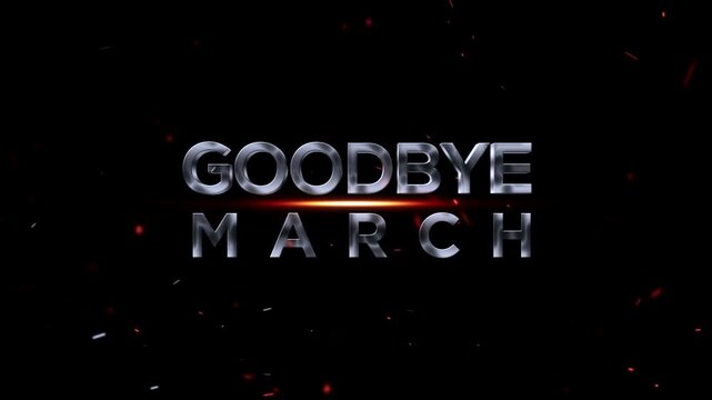 Goodbye march text with fire embers and glowing effect on black background