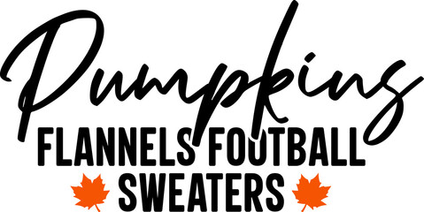 Pumpkins Flannels Football Sweaters Fall autumn typography clip art design on plain white transparent isolated background for card, shirt, hoodie, sweatshirt, apparel, tag, mug, icon, poster or badge
