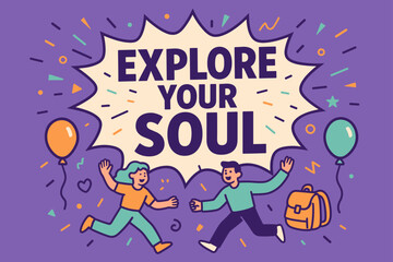 Explore Your Soul. Explore your soul banner, flat vector illustration, bold oversized text inside comic burst, cartoon characters running and waving, balloons