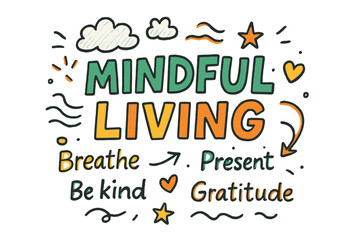 Fototapeta premium Mindful Living Art. Mindful Living ? Doodle / Sketch; lettering: playful hand-drawn with rough sketch outlines; layout: casual with arrows and stars; effects: