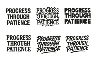 Fototapeta premium Harmonious Lettering Variations. Progress through patience. Set lettering. harmonious lettering variations of the same emblematic concept, each with different