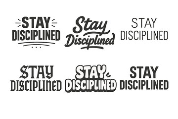 Fototapeta premium Disciplined Lettering Variations. Stay disciplined. Set lettering. harmonious lettering variations of the same emblematic concept, each with different artistic