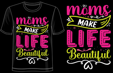 Moms Make Life Beautiful, Vintage Typography T-Shirt Design for Mothers Day, Retro Family Celebration, Proud Mom Fashion, and Timeless Gift for Mothers