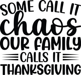 Some Call It Chaos Our Family Calls It Thanksgiving SVG, Thanksgiving SVG, Funny Shirt SVG