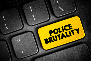 Fototapeta premium Police Brutality is the excessive and unwarranted use of force by law enforcement against an individual or a group, text button on keyboard, concept background