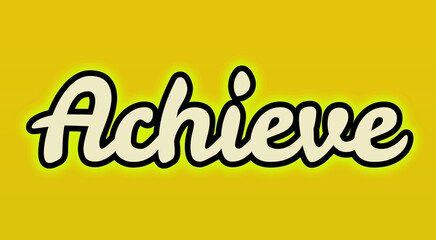 Achieve Word Art in Bold Cursive Typography with Cream Fill, Black Outline, Green Glow Effect on Yellow Background for a Motivational, Vibrant, and Success-Oriented Design