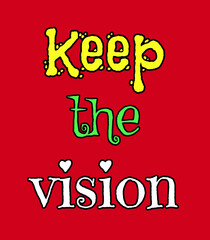 Keep the vision Word Art in Playful Mixed Typography with Yellow, Green, and White Text on Red Background Featuring Dots and Hearts for a Fun, Motivational, and Eye-Catching Design
