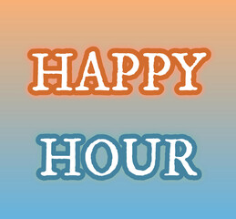 HAPPY HOUR Word Art in Bold White Typography with Orange and Blue Outlines on Orange–Blue Gradient Background for a Vibrant, Social, and Promotional Design