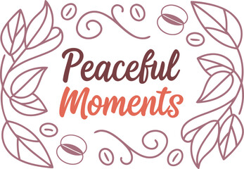 Peaceful Moments: A Coffee-Themed Design with Floral Accents and Elegant Typography