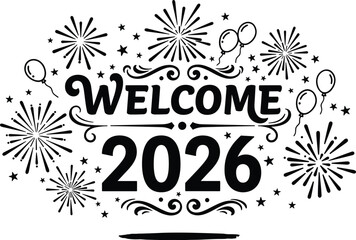 Welcome, 2026, New, Year, Celebration, Fireworks, Balloons, Stars, Typography, Greeting, Card, Poster, Banner, Vector, Cad, Drawing, Design, Illustration, Festive, Icon