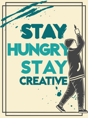 Stay Hungry, Stay Creative &ndash; graffiti painter street‑style motivational poster vector