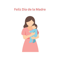 Mother holding baby illustration, feliz dia de la madre text, motherhood concept Vector, illustration