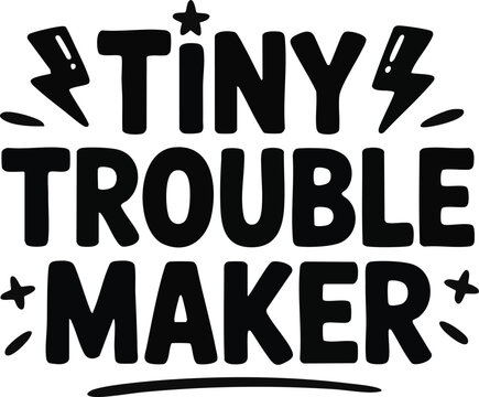 Tiny Trouble Maker Baby Typography Quote