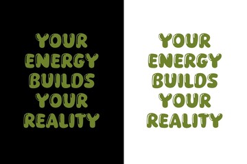 Motivational t-shirt design with the quote Your Energy Builds Your Reality, inspiring you to create your future with positive energy, balance, and purpose, design illustration,print design, hoodie