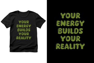 Motivational t-shirt design with the quote Your Energy Builds Your Reality, inspiring you to create your future with positive energy, balance, and purpose, design illustration,print design, hoodie