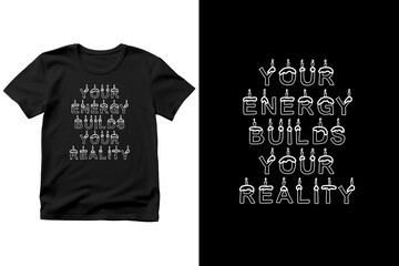 Motivational t-shirt design with the quote Your Energy Builds Your Reality, inspiring you to create your future with positive energy, balance, and purpose, design illustration,print design, hoodie