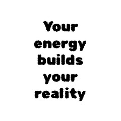 Motivational t-shirt design with the quote Your Energy Builds Your Reality, inspiring you to create your future with positive energy, balance, and purpose, design illustration,print design, hoodie