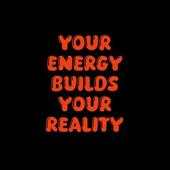Motivational t-shirt design with the quote Your Energy Builds Your Reality, inspiring you to create your future with positive energy, balance, and purpose, design illustration,print design, hoodie