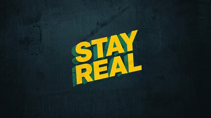 Bold yellow stay real text on dark textured background
